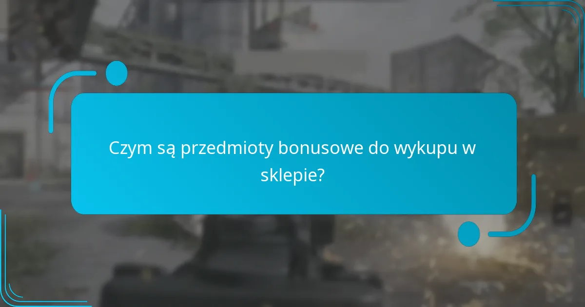 Jakie zakupy kwalifikują się do przedmiotów bonusowych do wykupu w sklepie?