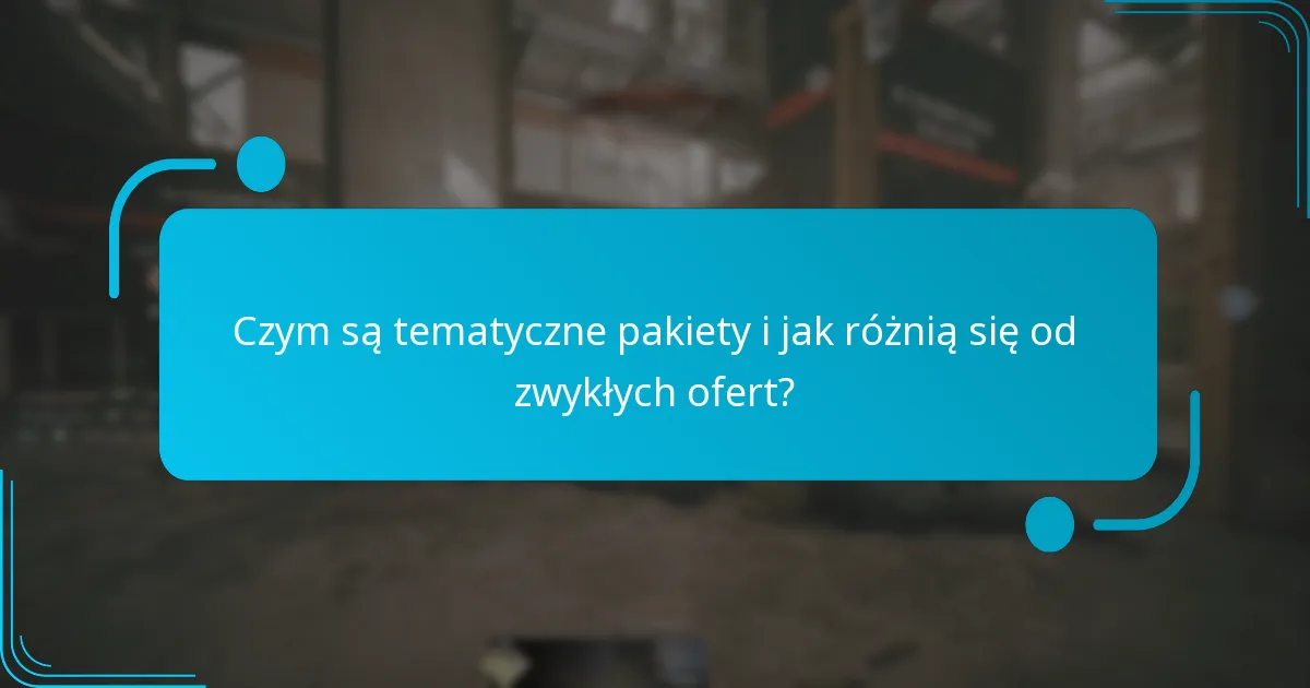 Czym są tematyczne pakiety i jak różnią się od zwykłych ofert?