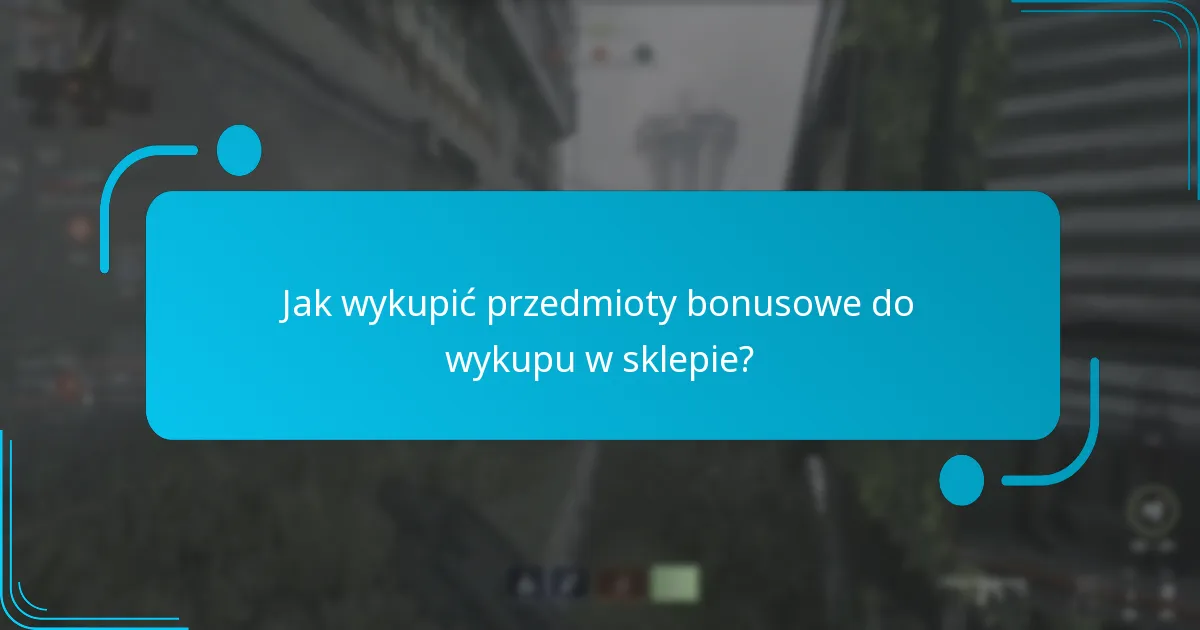 Jakie są warunki i zasady dotyczące przedmiotów bonusowych do wykupu w sklepie?