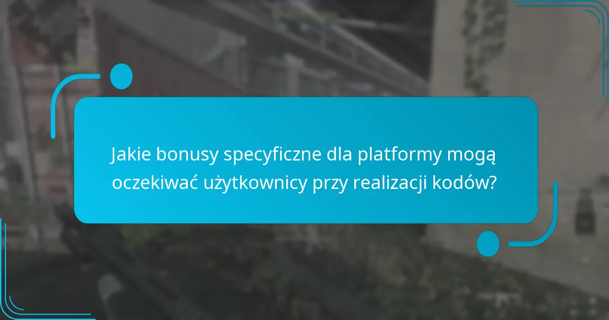 Jakie bonusy specyficzne dla platformy mogą oczekiwać użytkownicy przy realizacji kodów?