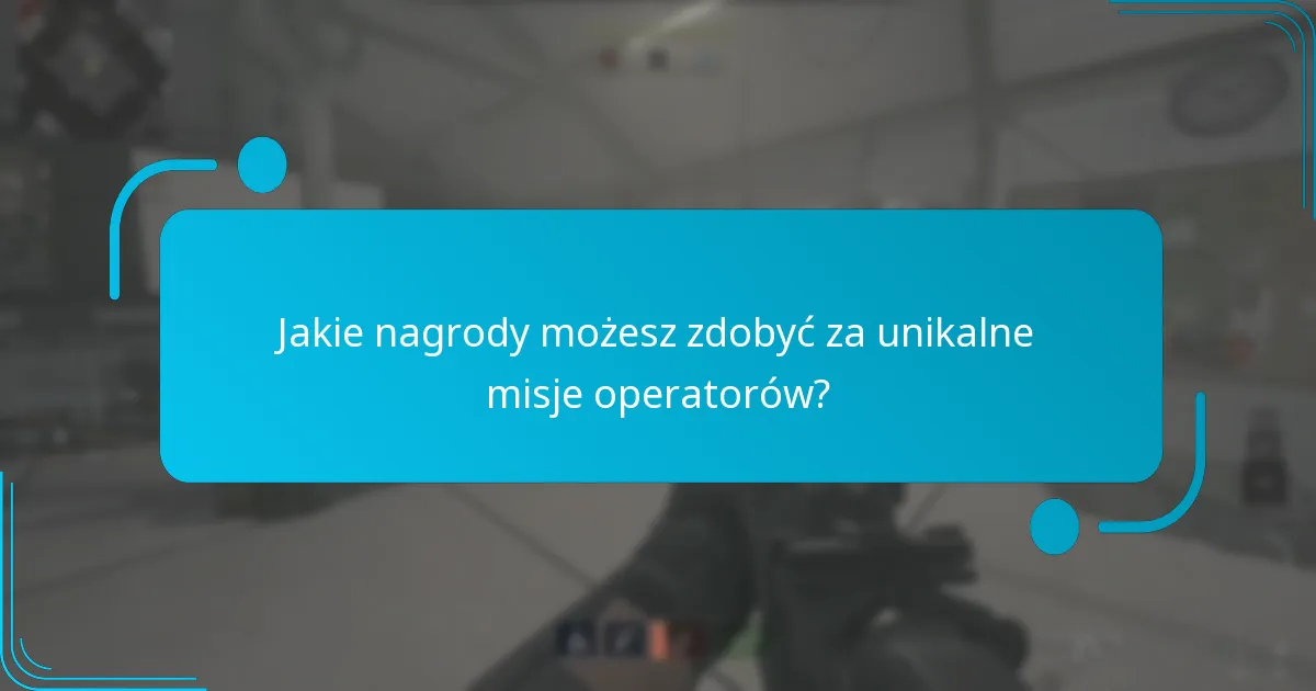Jakie nagrody możesz zdobyć za unikalne misje operatorów?