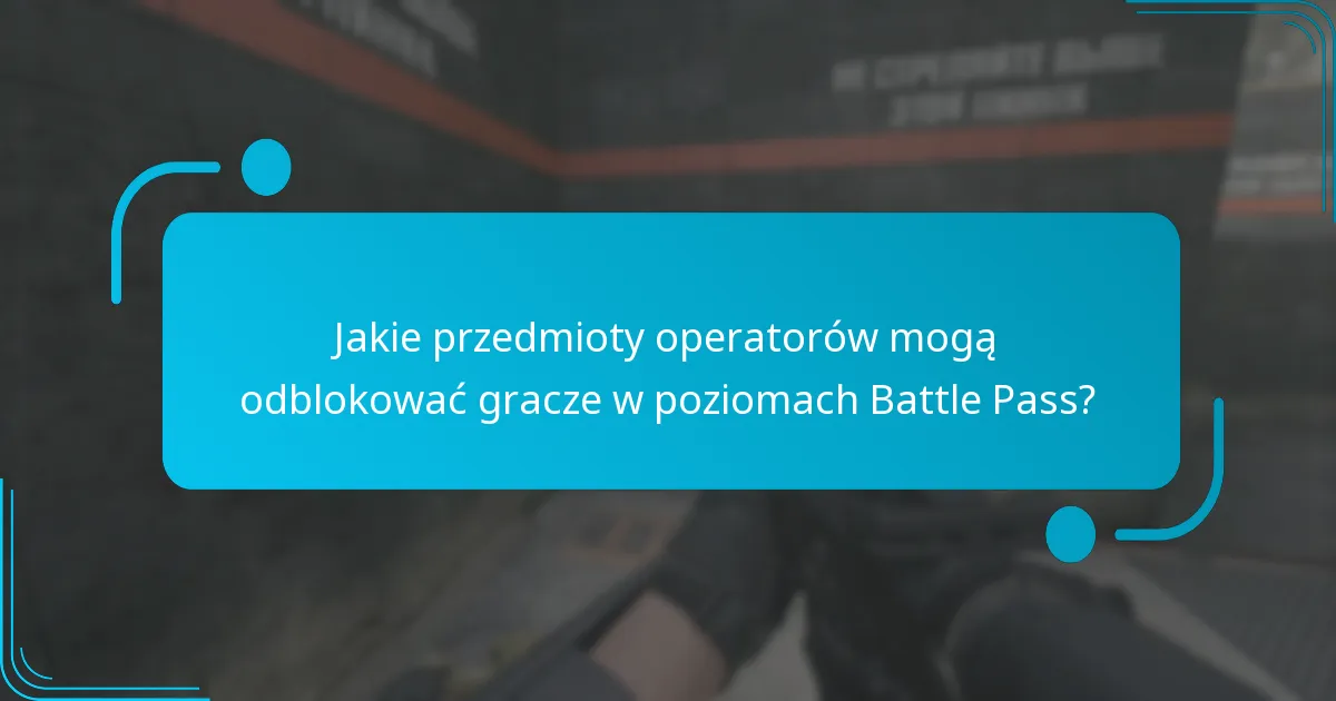 Jakie przedmioty operatorów mogą odblokować gracze w poziomach Battle Pass?
