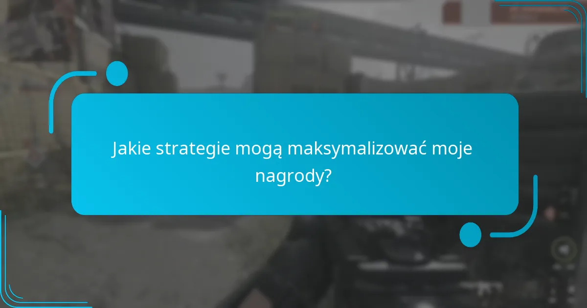 Jakie strategie mogą maksymalizować moje nagrody?
